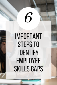 6 Steps for Employee Skills Gaps